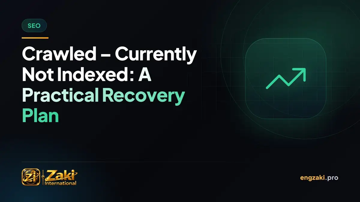 Crawled – Currently Not Indexed: A Practical Recovery Plan
