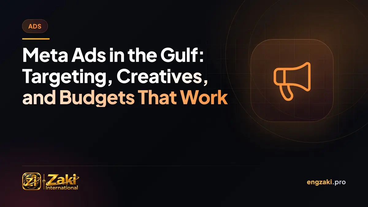 Meta Ads in the Gulf: Targeting, Creatives, and Budgets That Work