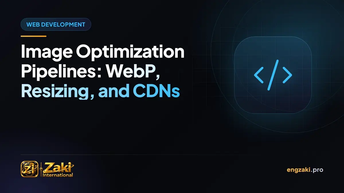 Image Optimization Pipelines: WebP, Resizing, and CDNs